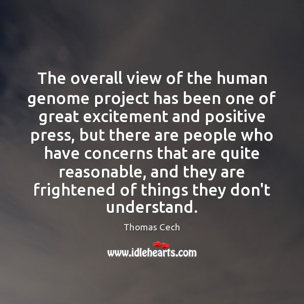 The overall view of the human genome project has been one of Thomas Cech Picture Quote