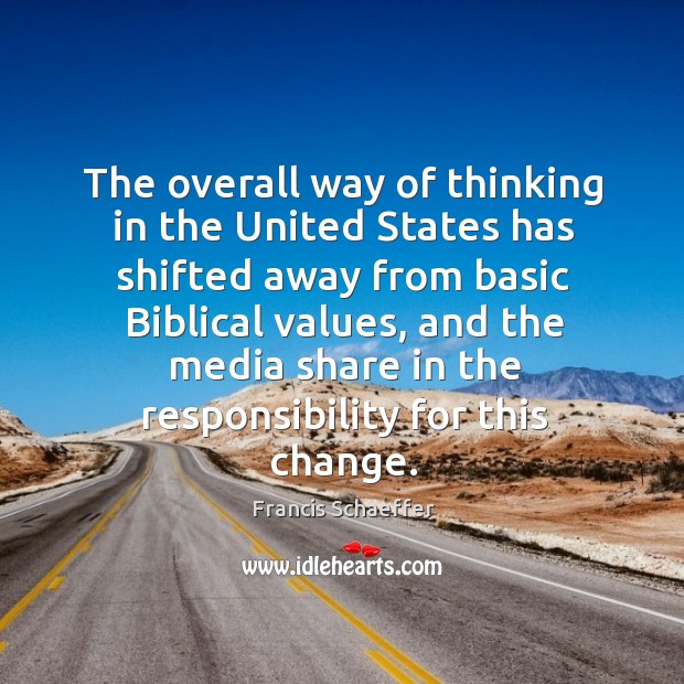 The overall way of thinking in the United States has shifted away Francis Schaeffer Picture Quote