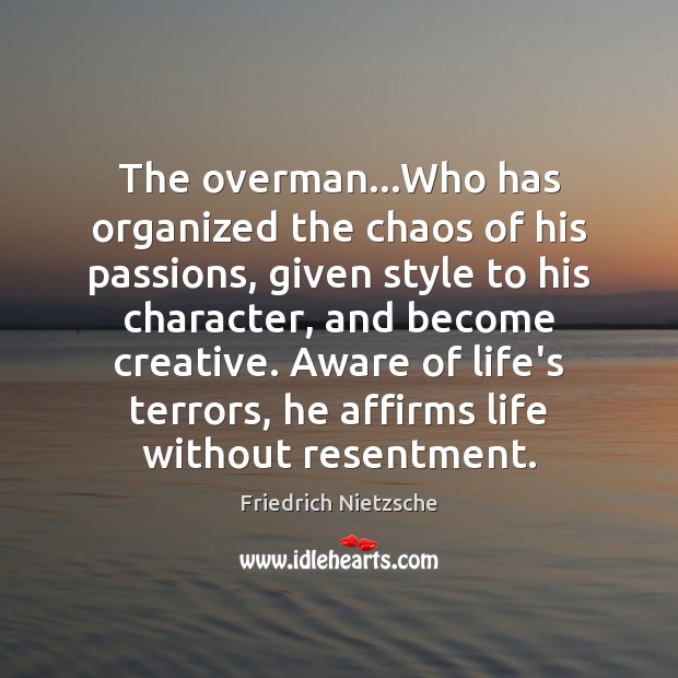 The overman…Who has organized the chaos of his passions, given style Image