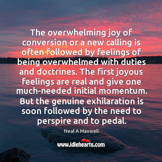 The overwhelming joy of conversion or a new calling is often followed Neal A Maxwell Picture Quote