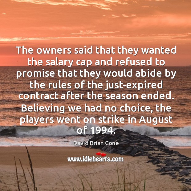 The owners said that they wanted the salary cap and refused to promise that David Brian Cone Picture Quote