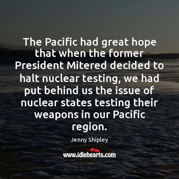 The Pacific had great hope that when the former President Mitered decided Jenny Shipley Picture Quote