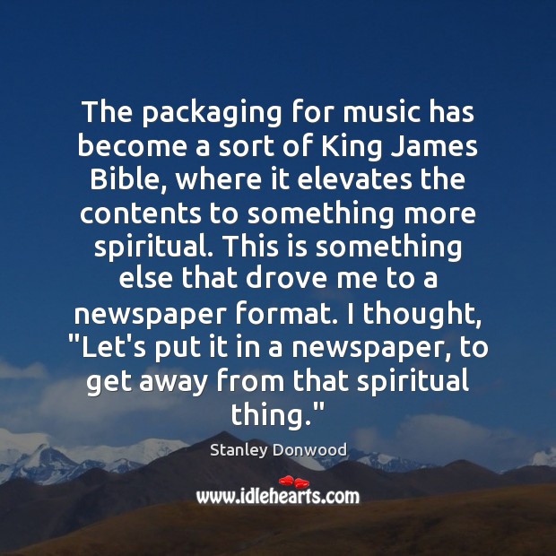 The packaging for music has become a sort of King James Bible, Stanley Donwood Picture Quote