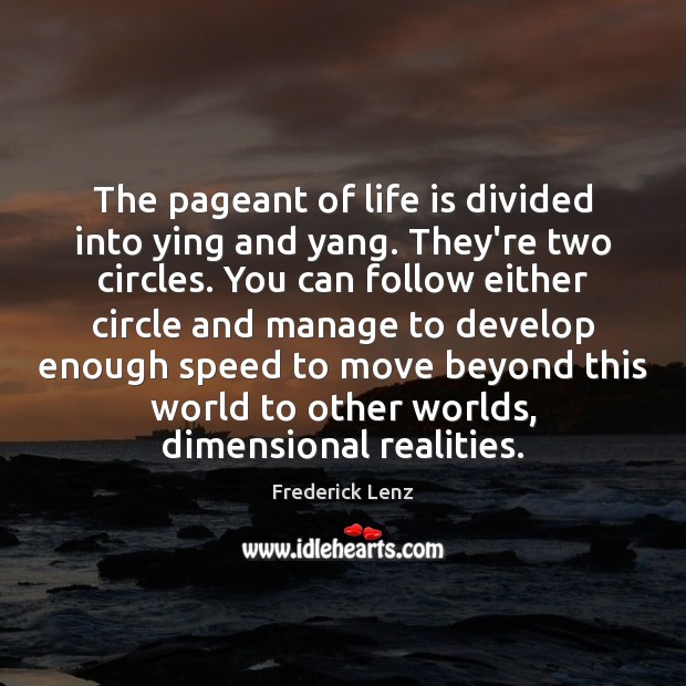 The pageant of life is divided into ying and yang. They’re two Image