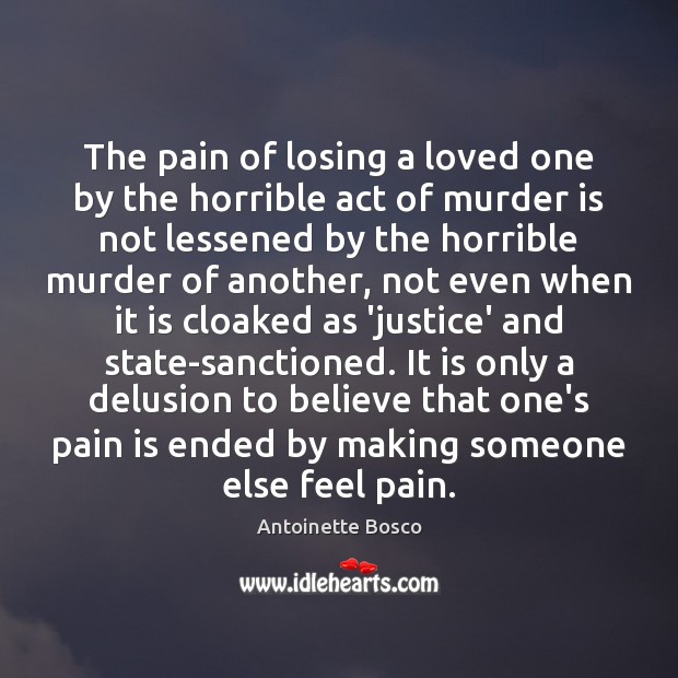 The pain of losing a loved one by the horrible act of Antoinette Bosco Picture Quote