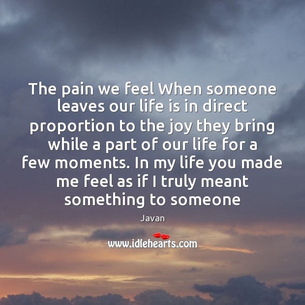 The pain we feel When someone leaves our life is in direct Javan Picture Quote