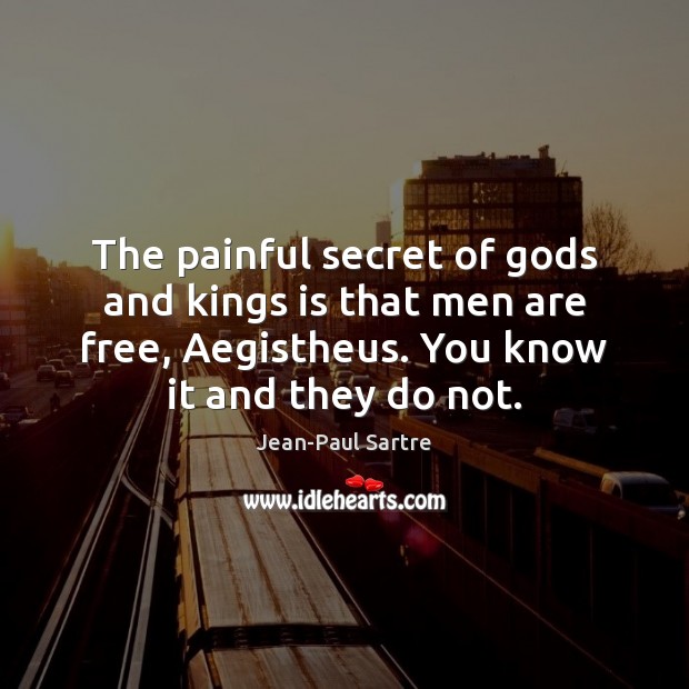 The painful secret of Gods and kings is that men are free, Image