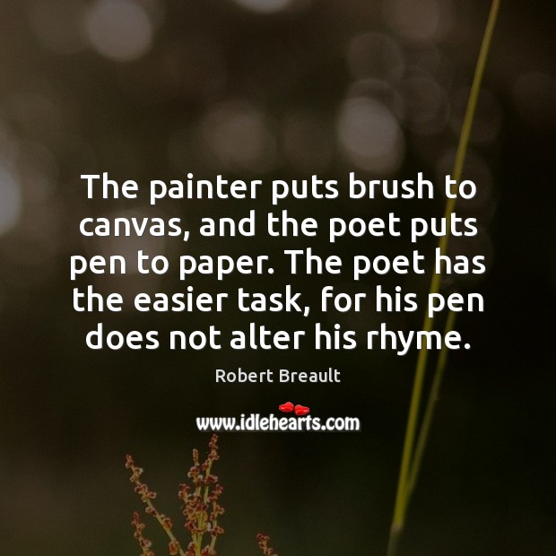 The painter puts brush to canvas, and the poet puts pen to Robert Breault Picture Quote
