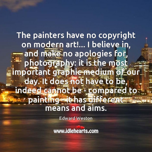 The painters have no copyright on modern art!… I believe in, and Edward Weston Picture Quote