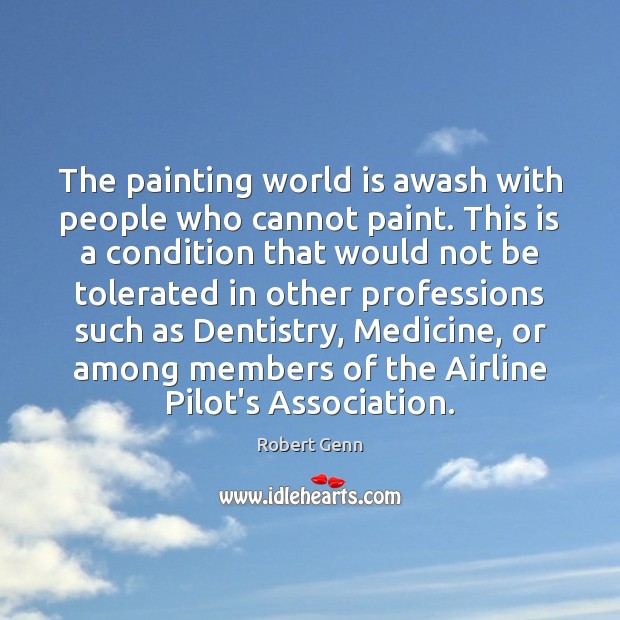 The painting world is awash with people who cannot paint. This is Robert Genn Picture Quote