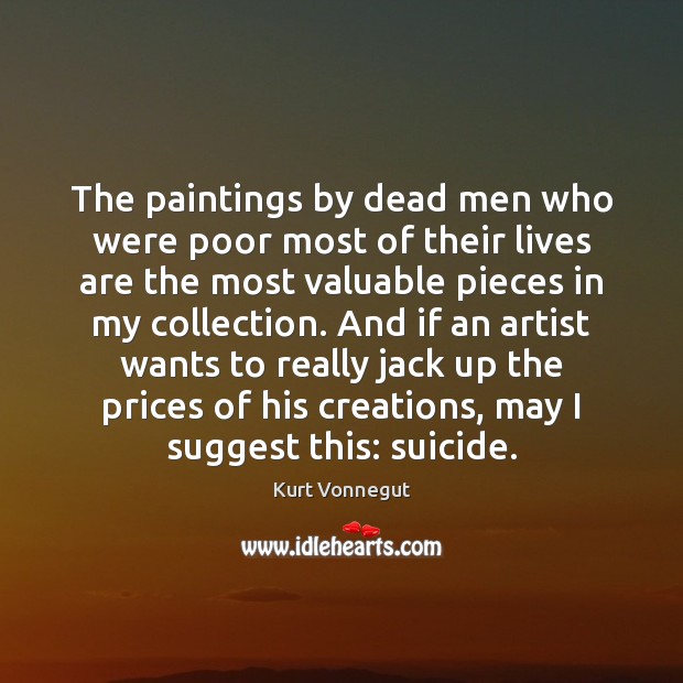 The paintings by dead men who were poor most of their lives Kurt Vonnegut Picture Quote