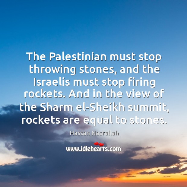The palestinian must stop throwing stones, and the israelis must stop firing rockets. Image
