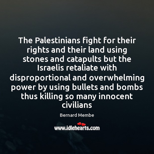 The Palestinians fight for their rights and their land using stones and Bernard Membe Picture Quote