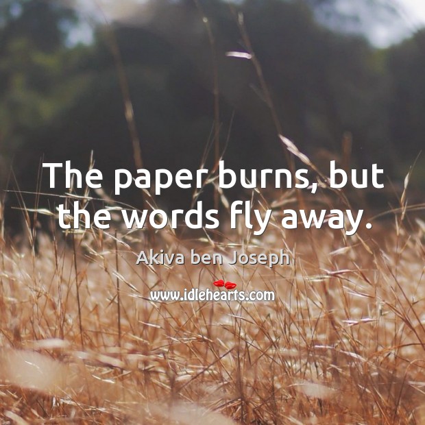 The paper burns, but the words fly away. Image