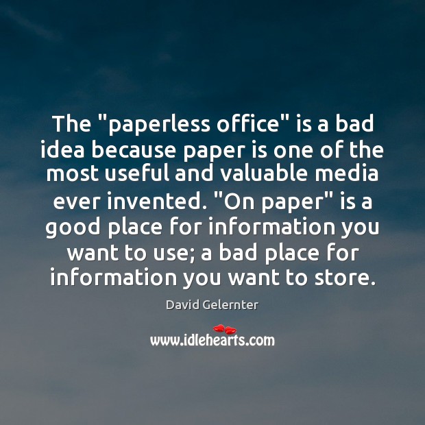 The “paperless office” is a bad idea because paper is one of David Gelernter Picture Quote