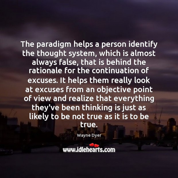 The paradigm helps a person identify the thought system, which is almost Wayne Dyer Picture Quote