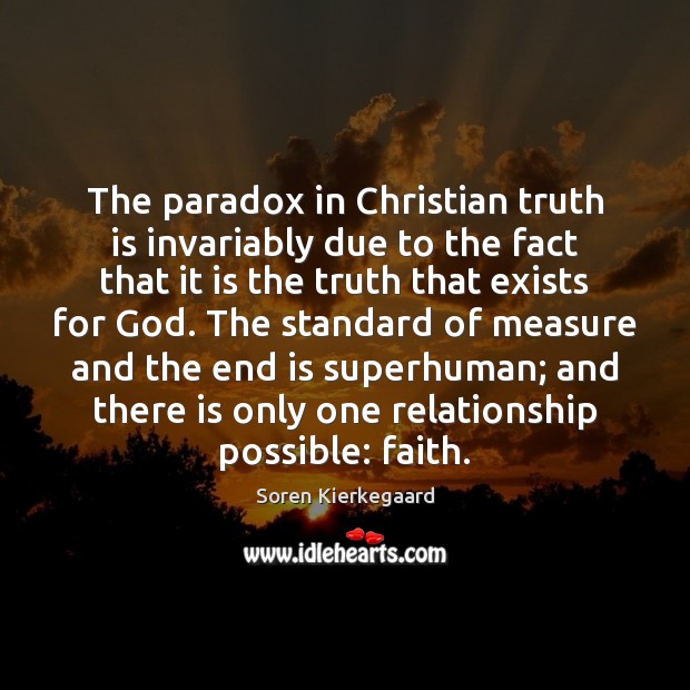 The paradox in Christian truth is invariably due to the fact that Soren Kierkegaard Picture Quote