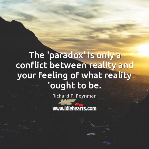 The ‘paradox’ is only a conflict between reality and your feeling of Image