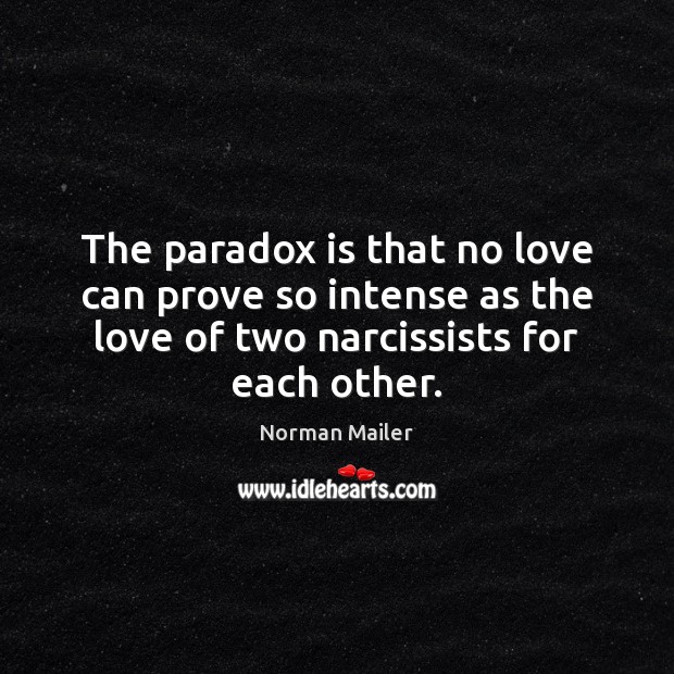 The paradox is that no love can prove so intense as the Image