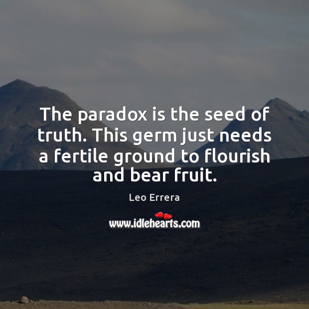 The paradox is the seed of truth. This germ just needs a Image