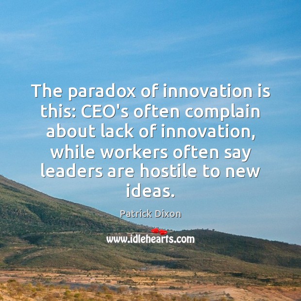 The paradox of innovation is this: CEO’s often complain about lack of Complain Quotes Image
