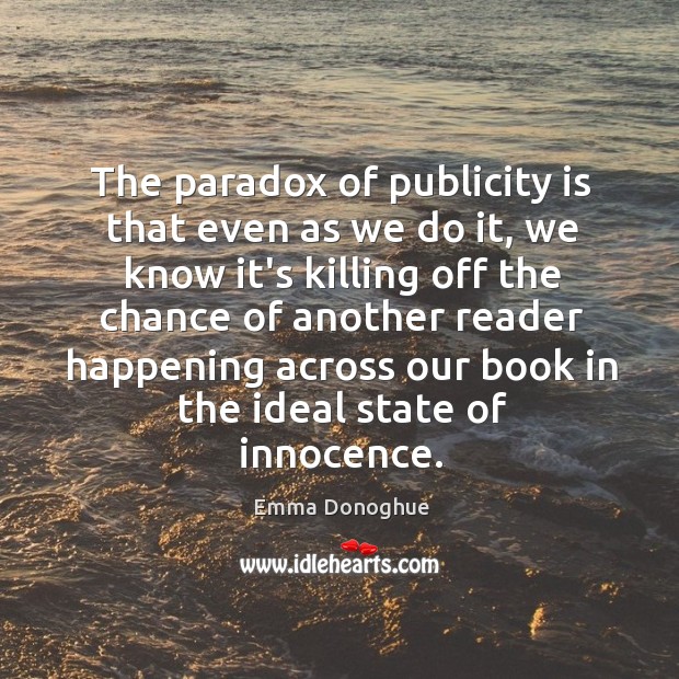 The paradox of publicity is that even as we do it, we Publicity Quotes Image