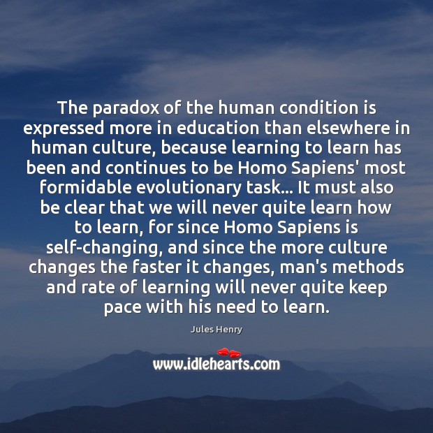 The paradox of the human condition is expressed more in education than Jules Henry Picture Quote