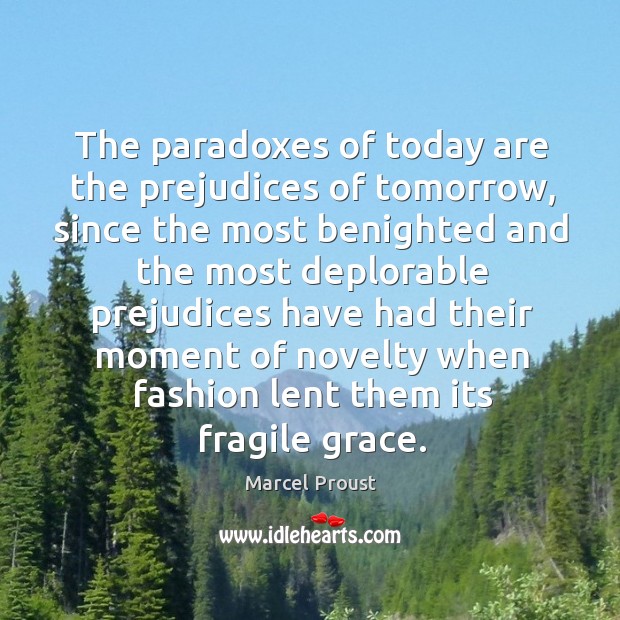 The paradoxes of today are the prejudices of tomorrow Marcel Proust Picture Quote