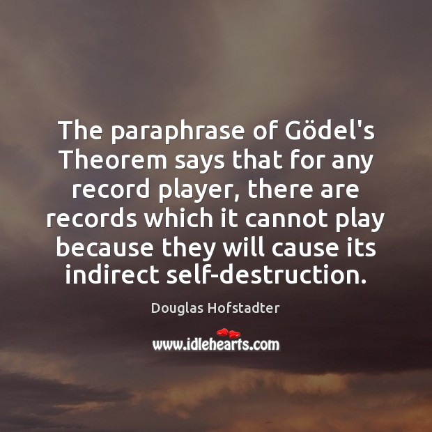 The paraphrase of Gödel’s Theorem says that for any record player, Douglas Hofstadter Picture Quote