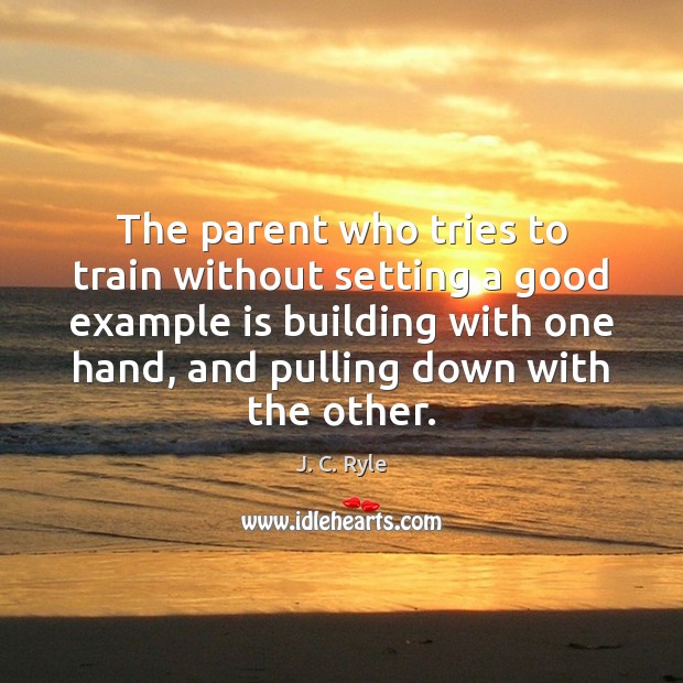 The parent who tries to train without setting a good example is Image
