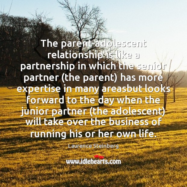 The parent-adolescent relationship is like a partnership in which the senior partner ( Relationship Quotes Image