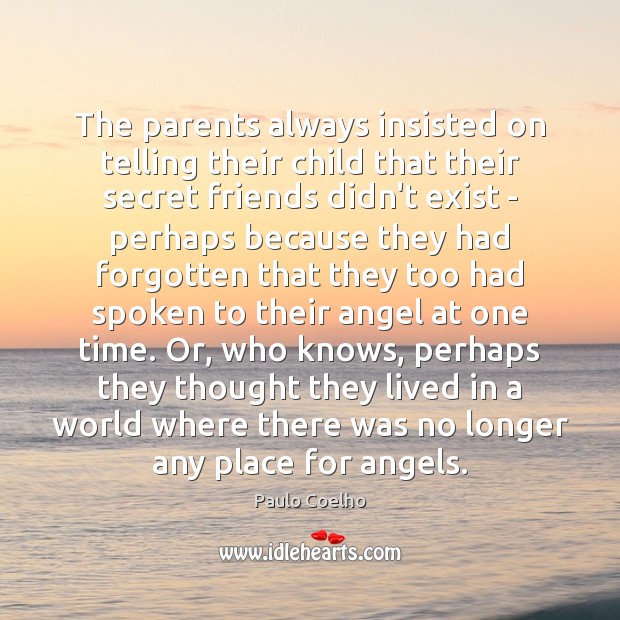 The parents always insisted on telling their child that their secret friends 