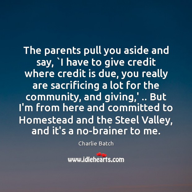The parents pull you aside and say, `I have to give credit Image