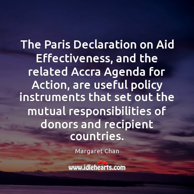 The Paris Declaration on Aid Effectiveness, and the related Accra Agenda for Margaret Chan Picture Quote