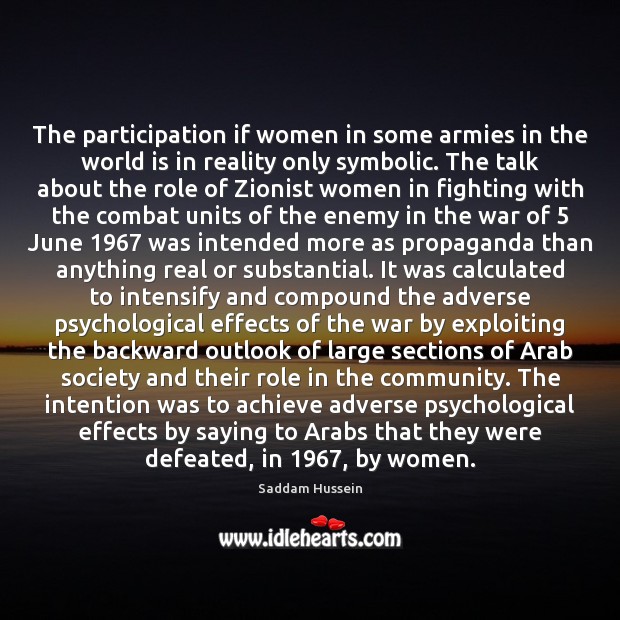 The participation if women in some armies in the world is in Saddam Hussein Picture Quote