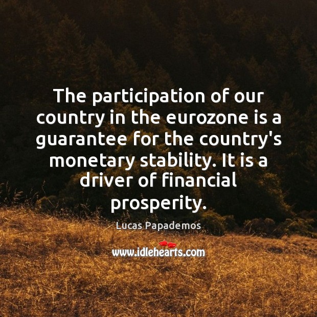 The participation of our country in the eurozone is a guarantee for Lucas Papademos Picture Quote