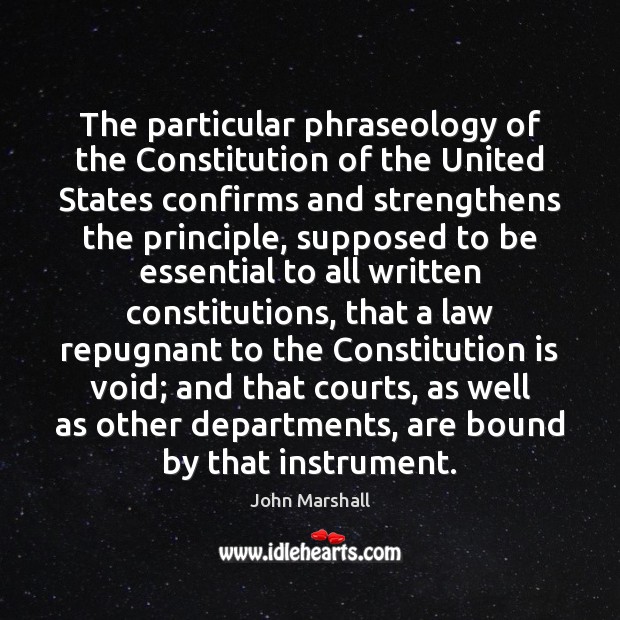 The particular phraseology of the Constitution of the United States confirms and John Marshall Picture Quote