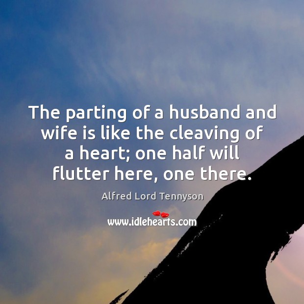 The parting of a husband and wife is like the cleaving of Alfred Lord Tennyson Picture Quote
