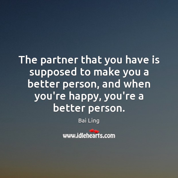 The partner that you have is supposed to make you a better Bai Ling Picture Quote