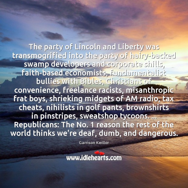 The party of Lincoln and Liberty was transmogrified into the party of Garrison Keillor Picture Quote
