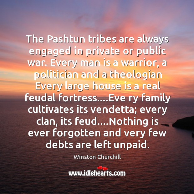 The Pashtun tribes are always engaged in private or public war. Every Image