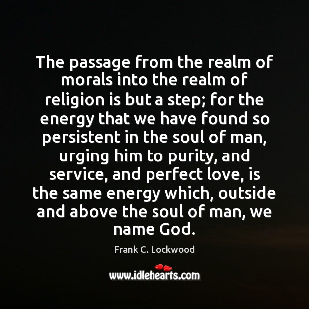 The passage from the realm of morals into the realm of religion Frank C. Lockwood Picture Quote