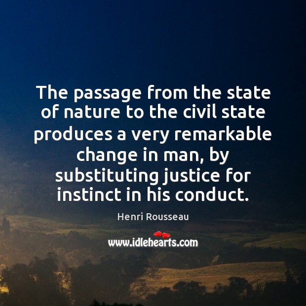 The passage from the state of nature to the civil state produces Henri Rousseau Picture Quote