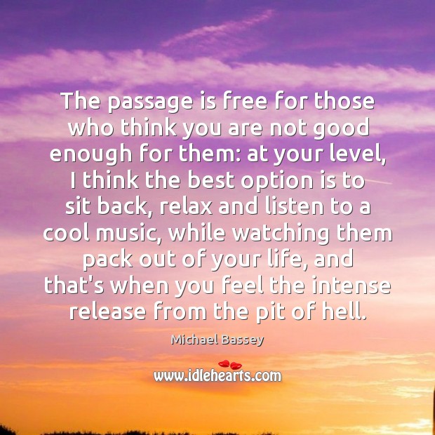 The passage is free for those who think you are not good Michael Bassey Picture Quote