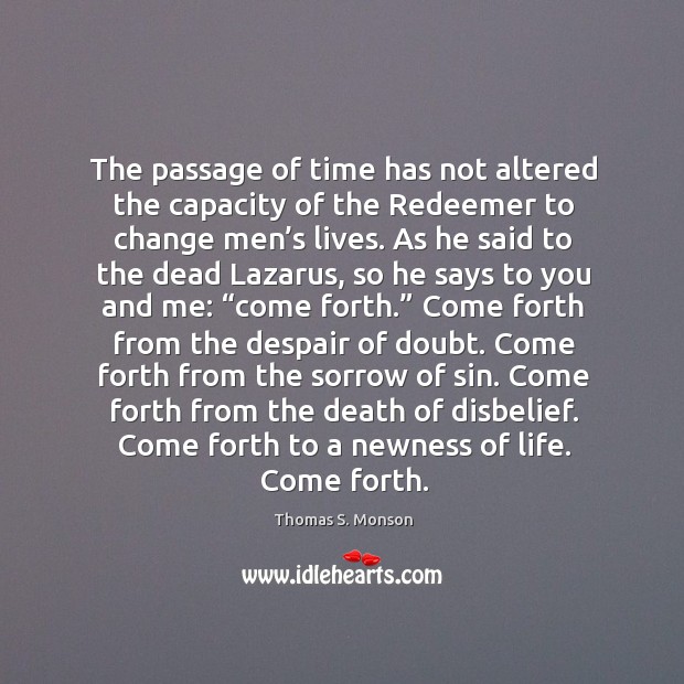 The passage of time has not altered the capacity of the Redeemer Thomas S. Monson Picture Quote