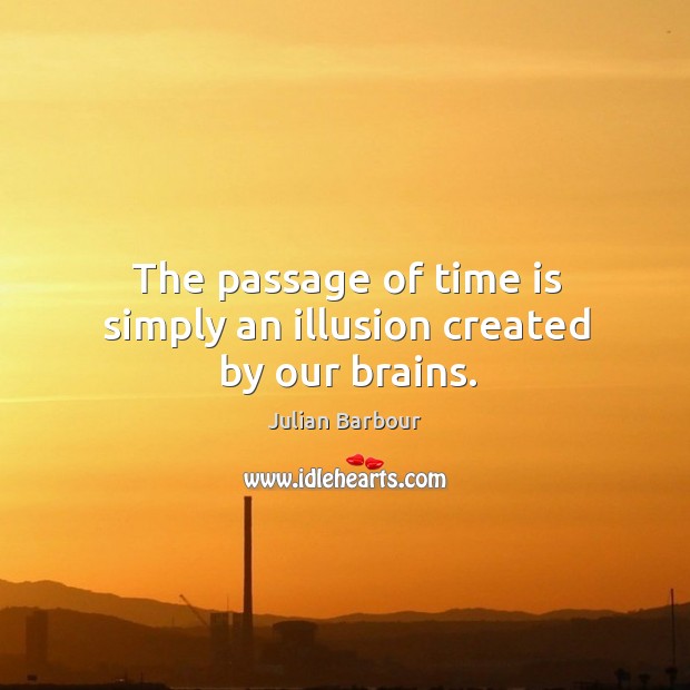 The passage of time is simply an illusion created by our brains. Image