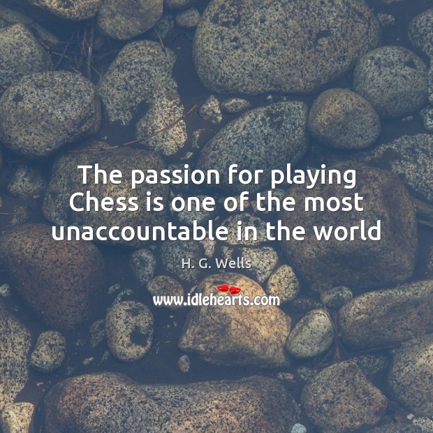 The passion for playing Chess is one of the most unaccountable in the world Image