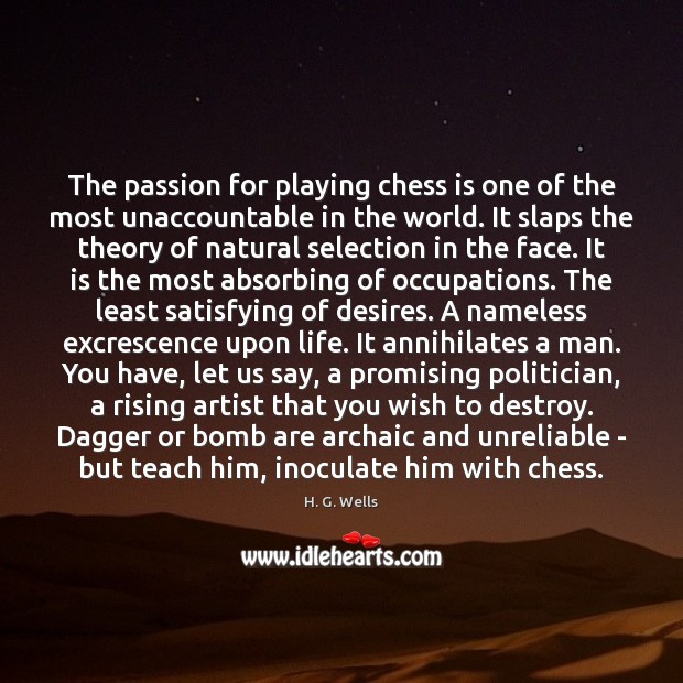 The passion for playing chess is one of the most unaccountable in H. G. Wells Picture Quote