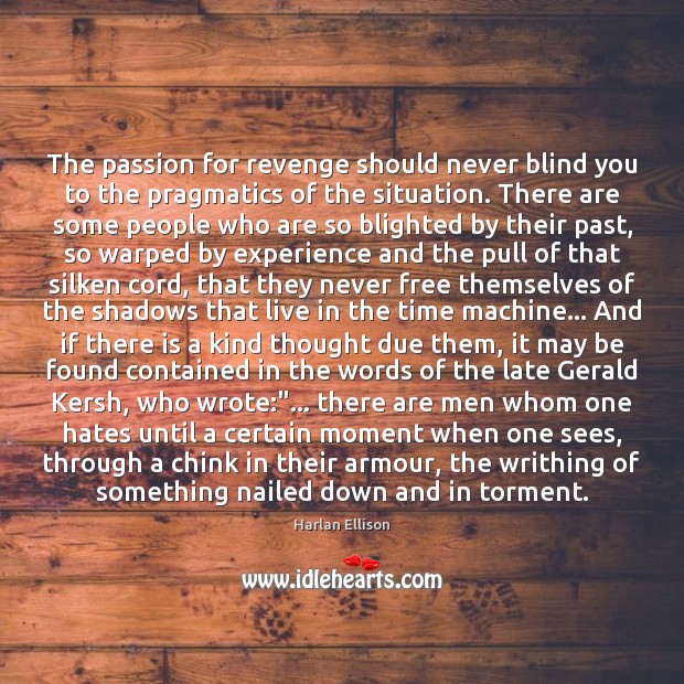 The passion for revenge should never blind you to the pragmatics of Harlan Ellison Picture Quote