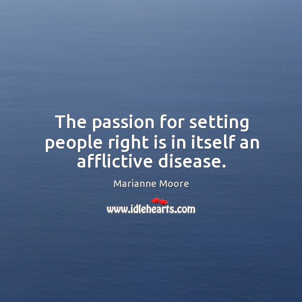 The passion for setting people right is in itself an afflictive disease. Passion Quotes Image